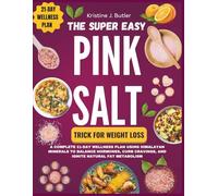 THE SUPER EASY PINK SALT TRICK FOR WEIGHT LOSS: A complete 21-day wellness plan using Himalayan minerals to balance hormones, curb cravings, and ignite natural fat metabolism