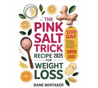 The Super- Easy Pink Salt Trick Recipe for Weight Loss: 1200 Days of Clean Meals to Boost Vitality, Shed Pounds, and Feel Amazing