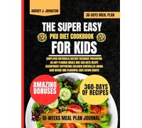 The Super Easy Pku Diet Cookbook For Kids: Simplified metabolic dietary resource presenting 30-day planned meals and 360-days recipe assortment ... AND GUIDE NUTRITION COOKBOOK TASTY SERIES)