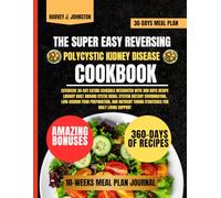 The Super Easy Reversing Polycystic Kidney Disease Cookbook (HARVEY J. JOHNSTON DIET AND GUIDE NUTRITION COOKBOOK TASTY SERIES)