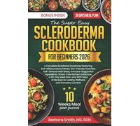 THE SUPER EASY SCLERODERMA COOKBOOK FOR BEGINNERS 2026 (Barbara Smith, MS, RDN’s Balanced Plate Cookbook Collection)