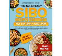THE SUPER EASY SIBO RECIPES COOKBOOK FOR THE NEWLY DIAGNOSED: 400+ Simple Gut-Healing Low-FODMAP and SIBO-Friendly Recipes with 4-Week Meal Plans to ... Reduce Bloating, and Enhance Digestive Health