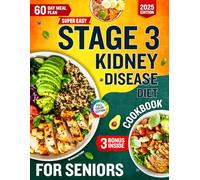 The Super Easy Stage 3 Kidney Disease Diet Cookbook For Seniors: 100 Low-Sodium, Low-Potassium, Stage 3 CKD Recipes With Meal Plans To Support Kidney Health, Longevity & Natural Renal Function