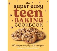 The Super Easy Teen Baking Cookbook: 60 Simple Step-By-Step Recipes (Super Easy Teen Cookbooks)