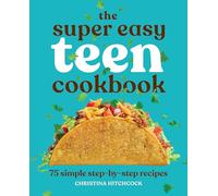 The Super Easy Teen Cookbook: 75 Simple Step-by-Step Recipes (Super Easy Teen Cookbooks)