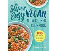 The Super Easy Vegan Slow Cooker Cookbook: 100 Easy, Healthy Recipes That Are Ready When You Are