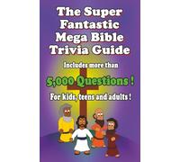 The Super Fantastic Mega Bible Trivia Guide: 5,000 questions !