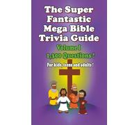 The Super Fantastic Mega Bible Trivia Guide: Volume I