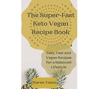 The Super-Fast Keto Vegan Recipe Book: Easy, Fast and Vegan Recipes for a Balanced Lifestyle