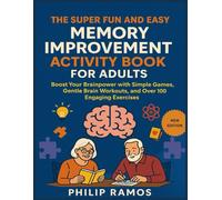 THE SUPER FUN AND EASY MEMORY IMPROVEMENT ACTIVITY BOOK FOR ADULTS: “Boost Your Brainpower with Simple Games, Gentle Brain Workouts, and Over 100 Engaging Exercises”