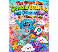 The Super Fun Doodle Drawing and Coloring Book for Kids Ages 6-10