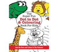 The Super Fun Dot To Dot and Colouring Book for Kids (Kyle Craig Publishing Ltd.)