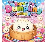 The Super Fun Dumpling Coloring Book: 30 Adorable Kawaii Squishy Toy Coloring Pages with Bold Outlines for Kids and Beginners