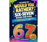 The Super Fun Would You Rather Six-Seven Book For Kids: 400+ Hilarious, Silly & Tricky Questions Based On The Viral 6-7 Trend! (Fun Screen-Free Activities & Games For Boys & Girls Ages 7-13)