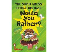 The Super Gross Double Dog Dare "Would You Rather" Book: 160+ Hilarious and Disgusting Questions | Silly Games for Kids Ages 7-12