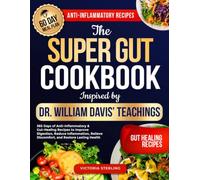 The Super Gut Cookbook Inspired by Dr. William Davis’ Teachings: 365 Days of Anti-Inflammatory & Gut-Healing Recipes to Improve Digestion, Reduce ... Discomfort, and Restore Lasting Health