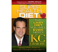 The Super Health Diet: The Last Diet You Will Ever Need!