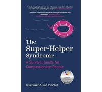 The Super-Helper Syndrome : A Survival Guide for Compassionate People