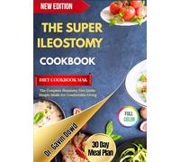 THE SUPER ILEOSTOMY DIET COOKBOOK MAK: The Complete Ileostomy Diet Guide: Simple Meals For Comfortable Living