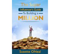 The Super Influencer's Guide to Building a Million-Dollar Business using Facebook, Tik Tok and X (Formerly Twitter) Platforms