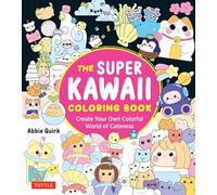 The Super Kawaii Coloring Book: Create Your Own Colorful World of Cuteness