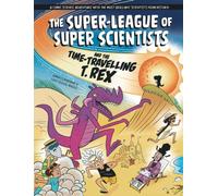 The Super-League of Super Scientists and the Time-Travelling T. Rex