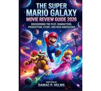 The Super Mario Galaxy Movie Review Guide 2026: Discovering the Plot, Characters, Production, Story, and New Dimensions