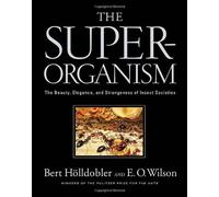 The Super-organism: The Beauty, Elegance, and Strangeness of Insect Societies: Written by B Holldobler, 2009 Edition, (1st Edition) Publisher: W. W. Norton & Company [Hardcover]