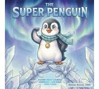 The Super Penguin: A Story About Courage, Confidence, and Doing Hard Things (Feelings First)