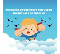 The super-power fruit and veggie adventures of super ED