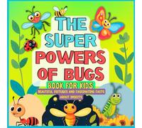 The Super Powers of Bugs: Beautiful Illustrations and Fascinating Facts About Insects in Premium Print │ Discover Their Lives, Appearance, and Talents │ Book for Kids Ages 4-8