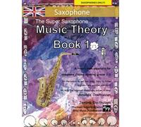 The Super Saxophone Music Theory Book 1 - UK Terms: A music theory book especially for saxophone players with easy to follow explanations, puzzles, ... All you need to know for saxophone Grades1-2.