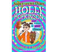 The Super-Secret Diary of Holly Hopkinson: Just a Touch of Utter Chaos