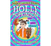 The Super-Secret Diary of Holly Hopkinson: Just a Touch of Utter Chaos: A Hilarious Illustrated Comedy for Kids Aged 8 to 12: Book 3