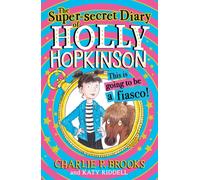 The Super-Secret Diary of Holly Hopkinson: This Is Going To Be a Fiasco
