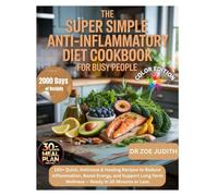 The Super Simple Anti-Inflammatory Diet Cookbook for Busy People: 150+ Quick, Delicious & Healing Recipes to Reduce Inflammation, Boost Energy, and Support Long-Term Wellness
