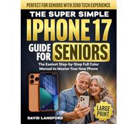 The Super Simple iPhone 17 Guide For Seniors: The Easiest Step-by-Step Full Color Manual to Master Your New Phone - Perfect for Seniors with Zero Tech ... (Large Print) (Simple Tech For Seniors)