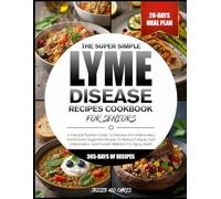 THE SUPER SIMPLE LYME DISEASE RECIPES COOKBOOK FOR SENIORS: A Practical Nutrition Guide To Delicious Anti-Inflammatory And Immune-Supportive Recipes ... And Promote Wellness For Aging Adults