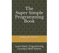 The Super Simple Programming Book: Learn Basic Programming Concepts With Python