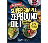 The Super Simple Zepbound Diet Cookbook for Beginners: Easy, Low-Calorie Recipes to Support Your Weight Loss Journey on Tirzepatide - Burn Fat, Stay Full, and Feel Great