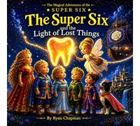 The Super Six and the Light of Lost Things (The Magical Adventures of the Super Six)