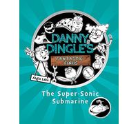 The Super-Sonic Submarine – Danny Dingle's Fantastic Finds – Book 2