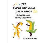 The Super Squiggles Sketchbook: 100 Mega Silly Drawing Prompts