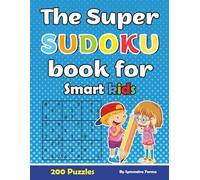 The Super Sudoku Book For Smart Kids: 200 Fun Puzzles with Full Solutions | An Excellent Brain Training Journey for Ages 8-12
