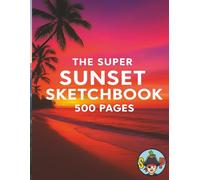 The Super Sunset Sketchbook: Artists 8.5"x11" Sketchbook | 500 Blank Pages plus 10 Lined Pages for Notes.