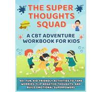 The Super Thoughts Squad A CBT Adventure Workbook For Kids: 40+ Fun, Kid-Friendly Activities for self-Awareness to Manage Anxiety, Stress, and Anger, ... Thoughts| Perfect for kids ages 6-11|