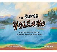 The Super Volcano: A Hidden Hero Below Yellowstone National Park