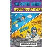 The Super Weird Would You Rather? Challenge: Hilarious Scenarios & Difficult Choices! The Ultimate Interactive Party Game for Kids, Teens, and Families