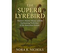 The Superb Lyrebird: Nature’s Master Mimic and the Enchanting Performer of the Australian Forests