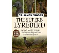 THE SUPERB LYREBIRD: "Nature's Master Mimic: The Incredible Song and Dance of the Forest Performer”
